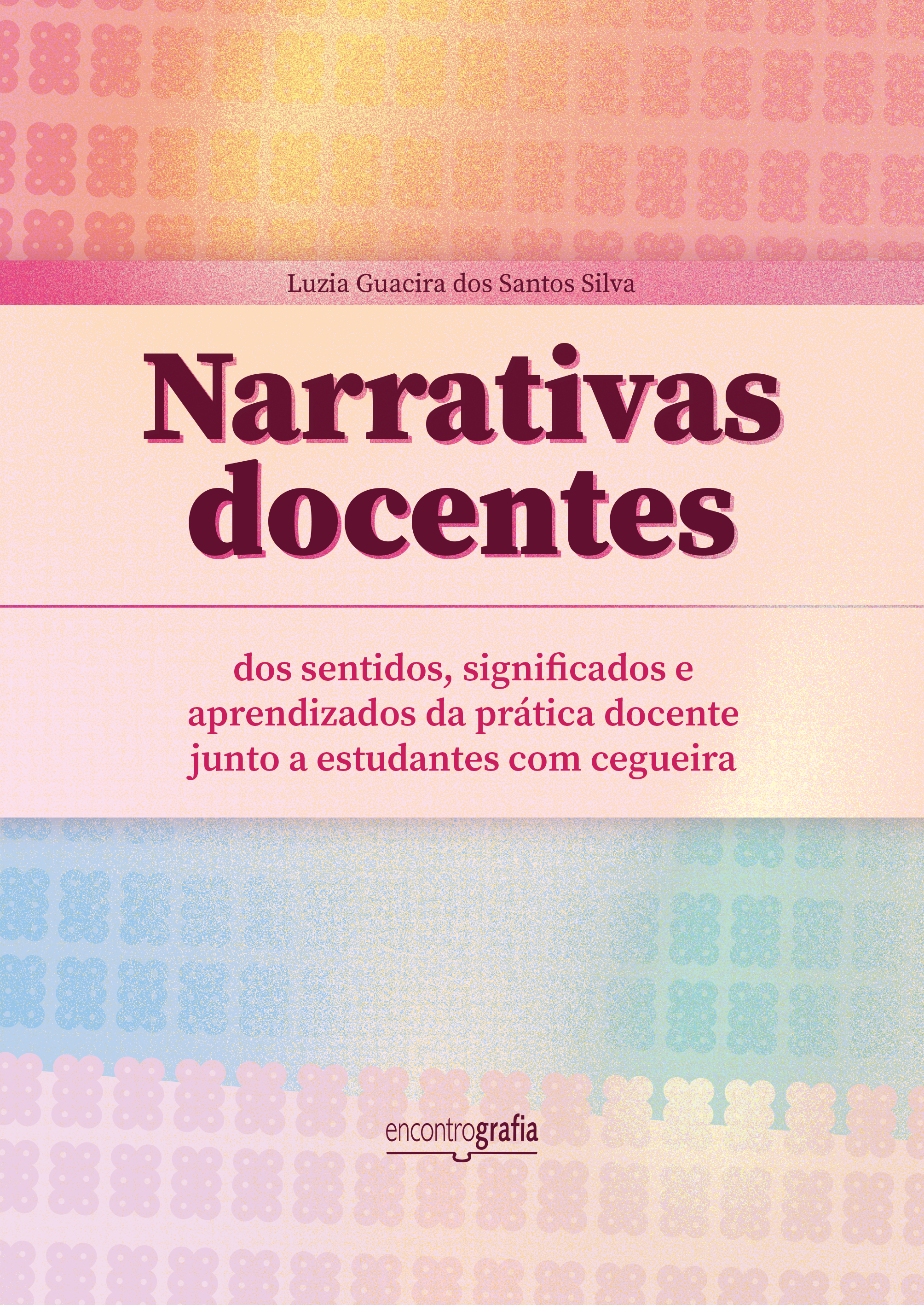 Narrativas docentes: dos sentidos, significados e aprendizados da prática docente junto a estudantes com cegueira